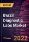 Brazil Diagnostic Labs Market Forecast to 2028 - COVID-19 Impact and Country Analysis - by Lab Type, Testing Services, and Revenue Source - Product Thumbnail Image