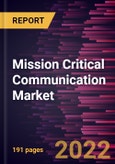 Mission Critical Communication Market Forecast to 2028 - COVID-19 Impact and Global Analysis by Component, Technology and Vertical- Product Image