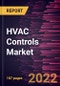 HVAC Controls Market Forecast to 2028 - COVID-19 Impact and Global Analysis by Component Type, Installation Type, System, and End-user - Product Image