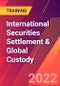 International Securities Settlement & Global Custody (August 22-24, 2022 November 21-23, 2022) - Product Image
