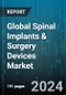 Global Spinal Implants & Surgery Devices Market by Product Type (Cervical Fusion Devices, Non-Fusion Devices, Posterior Cervical Fusion Devices), Type of Surgery (Minimally Invasive Surgeries, Open Surgeries), End-User - Forecast 2024-2030 - Product Image