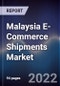 Malaysia E-Commerce Shipments Market Outlook to 2026F - Product Image