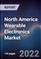 North America Wearable Electronics Market Outlook and Forecast to 2027 - Product Thumbnail Image
