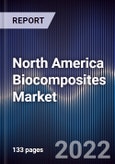 North America Biocomposites Market Outlook and Forecast to 2027- Product Image