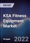 KSA Fitness Equipment Market Outlook to 2026: Driven by the growing demand of advanced fitness equipment by fitness clubs and government initiative to launch women centric fitness centres - Product Image