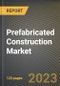 Prefabricated Construction Market Research Report by Type (Cellular, Combined, and Panel), Material, Application, State - United States Forecast to 2027 - Cumulative Impact of COVID-19 - Product Image