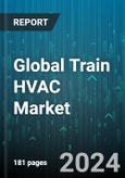 Global Train HVAC Market by Components (Air Dampers, Blower, Compressor), Systems (Air Cycle Systems, Vapour Cycle Systems), Refreigerants, Train Type - Forecast 2024-2030- Product Image