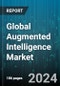 Global Augmented Intelligence Market by Component (Services, Software), Technology (Computer Vision, Machine Learning, Natural Language Processing), Deployment, Organization Size, Vertical - Forecast 2024-2030 - Product Image
