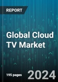 Global Cloud TV Market by Deployment (Private Cloud, Public Cloud), Organization Size (Large Enterprises, SMEs), Verticals - Forecast 2024-2030- Product Image