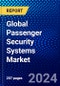 Global Passenger Security Systems Market (2022-2027) by Solutions, Offerings, End Users, Geography, Competitive Analysis and the Impact of Covid-19 with Ansoff Analysis - Product Image