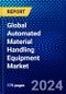 Global Automated Material Handling Equipment Market (2023-2028) Competitive Analysis, Impact of Covid-19, Ansoff Analysis - Product Thumbnail Image