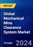Global Mechanical Mine Clearance System Market (2023-2028) Competitive Analysis, Impact of Covid-19, Ansoff Analysis- Product Image
