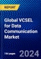 Global VCSEL for Data Communication Market (2022-2027) by Type, Materials, Wavelength, Data Rate, Geography, Competitive Analysis and the Impact of Covid-19 with Ansoff Analysis - Product Image