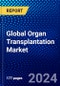 Global Organ Transplantation Market (2023-2028) by Type, End-Users, and Geography, Competitive Analysis, Impact of Covid-19, Impact of Economic Slowdown & Impending Recession with Ansoff Analysis - Product Image