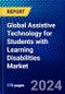 Global Assistive Technology for Students with Learning Disabilities Market (2023-2028) Competitive Analysis, Impact of Covid-19, Ansoff Analysis - Product Image