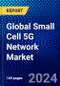 Global Small Cell 5G Network Market (2022-2027) by Frequency, 5G Application, Offerings, Cell, Geography, Competitive Analysis and the Impact of Covid-19 with Ansoff Analysis - Product Image