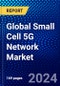 Global Small Cell 5G Network Market (2023-2028) Competitive Analysis, Impact of Covid-19, Ansoff Analysis - Product Thumbnail Image