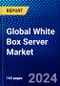 Global White Box Server Market (2022-2027) by Form Factor, Business, Processor, Operating System, Components, Geography, Competitive Analysis and the Impact of Covid-19 with Ansoff Analysis - Product Image