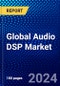 Global Audio DSP Market (2023-2028) Competitive Analysis, Impact of Covid-19, Ansoff Analysis - Product Image