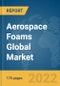 Aerospace Foams Global Market Report 2022 - Product Thumbnail Image