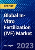 Global In-Vitro Fertilization (IVF) Market (2023-2028) by Instrument, Technology, End-User, Geography, Competitive Analysis and the Impact of Economic Slowdown & Impending Recession with Ansoff Analysis- Product Image