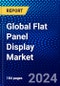 Global Flat Panel Display Market (2022-2027) by Applications, Technology, Industry Vertical, Geography, Competitive Analysis and the Impact of Covid-19 with Ansoff Analysis - Product Image