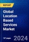 Global Location Based Services Market (2023-2028) Competitive Analysis, Impact of Covid-19, Ansoff Analysis - Product Image