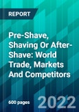 Pre-Shave, Shaving Or After-Shave: World Trade, Markets And Competitors- Product Image