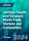 Sanitary Towels and Tampons: World Trade, Markets and Competitors - Product Image