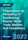 Preparations For Perfuming Or Deodorizing Rooms: World Trade, Markets And Competitors- Product Image