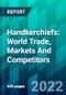 Handkerchiefs: World Trade, Markets And Competitors - Product Image