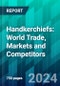 Handkerchiefs: World Trade, Markets and Competitors - Product Thumbnail Image