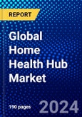 Global Home Health Hub Market (2023-2028) Competitive Analysis, Impact of Covid-19, Ansoff Analysis- Product Image