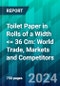 Toilet Paper in Rolls of a Width <= 36 Cm: World Trade, Markets and Competitors - Product Thumbnail Image