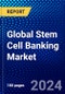 Global Stem Cell Banking Market (2022-2027) by Source, Service, Application, Geography, Competitive Analysis and the Impact of Covid-19 with Ansoff Analysis - Product Image