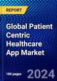 Global Patient Centric Healthcare App Market (2023-2028) Competitive Analysis, Impact of Covid-19, Ansoff Analysis- Product Image