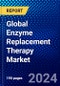 Global Enzyme Replacement Therapy Market (2023-2028) Competitive Analysis, Impact of Covid-19, Ansoff Analysis - Product Image