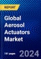 Global Aerosol Actuators Market (2022-2027) by Type, Application, End-Use, Geography, Competitive Analysis and the Impact of Covid-19 with Ansoff Analysis - Product Image