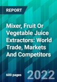 Mixer, Fruit Or Vegetable Juice Extractors: World Trade, Markets And Competitors- Product Image