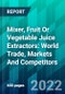 Mixer, Fruit Or Vegetable Juice Extractors: World Trade, Markets And Competitors - Product Thumbnail Image