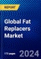 Global Fat Replacers Market (2022-2027) by Type, Applications, Form, Source, Geography, Competitive Analysis and the Impact of Covid-19 with Ansoff Analysis - Product Image