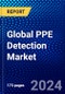Global PPE Detection Market (2022-2027) by Type, End-Use Industry, Geography, Competitive Analysis and the Impact of Covid-19 with Ansoff Analysis - Product Image