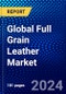 Global Full Grain Leather Market (2022-2027) by Type, Applications, Geography, Competitive Analysis and the Impact of Covid-19 with Ansoff Analysis - Product Image