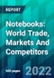 Notebooks: World Trade, Markets And Competitors - Product Image