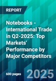 Notebooks - International Trade in Q2-2025: Top Markets' Performance by Major Competitors- Product Image