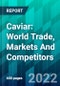 Caviar: World Trade, Markets And Competitors - Product Thumbnail Image