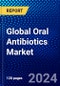 Global Oral Antibiotics Market (2023-2028) by Class, Action Mechanism, Application, Drug Origin, Activity Spectrum, Drug Type, and Geography, Competitive Analysis, Impact of Covid-19 and Ansoff Analysis - Product Image