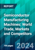 Semiconductor Manufacturing Machines: World Trade, Markets and Competitors- Product Image