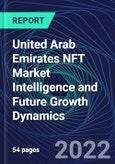 United Arab Emirates NFT Market Intelligence and Future Growth Dynamics Databook - 50+ KPIs on NFT Investments by Key Assets, Currency, Sales Channels - Q2 2022- Product Image