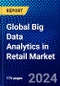 Global Big Data Analytics in Retail Market (2022-2027) by Component, Deployment Model, Organization Size, Application, Geography, Competitive Analysis and the Impact of Covid-19 with Ansoff Analysis - Product Image